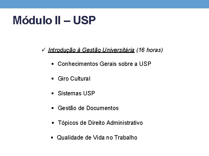 Módulo II – USP ü Introdução à Gestão Universitária (16 horas) § Conhecimentos Gerais