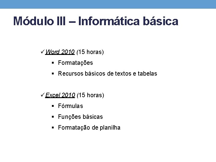Módulo III – Informática básica üWord 2010 (15 horas) § Formatações § Recursos básicos