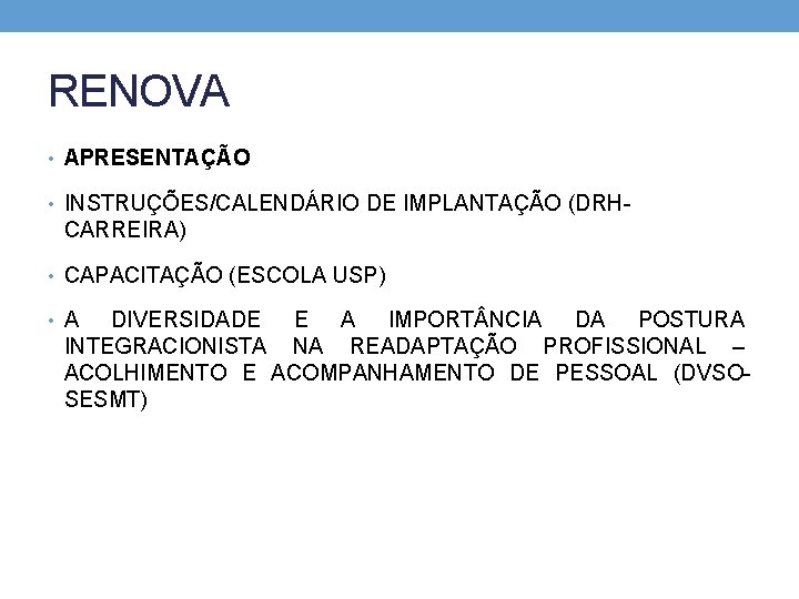 RENOVA • APRESENTAÇÃO • INSTRUÇÕES/CALENDÁRIO DE IMPLANTAÇÃO (DRH- CARREIRA) • CAPACITAÇÃO (ESCOLA USP) •