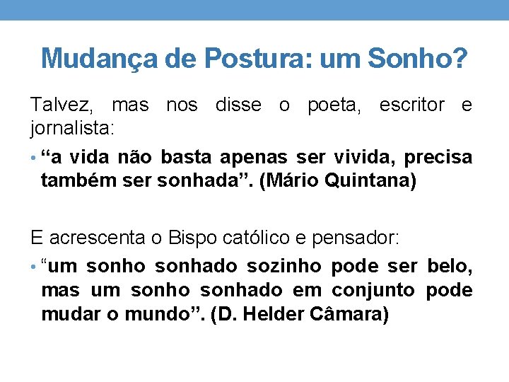 Mudança de Postura: um Sonho? Talvez, mas nos disse o poeta, escritor e jornalista: