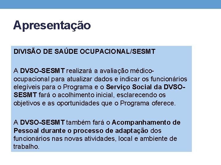 Apresentação DIVISÃO DE SAÚDE OCUPACIONAL/SESMT A DVSO-SESMT realizará a avaliação médicoocupacional para atualizar dados