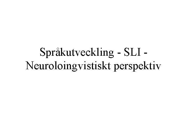 Språkutveckling - SLI Neuroloingvistiskt perspektiv 