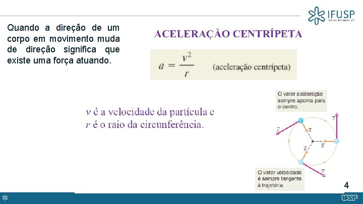 Quando a direção de um corpo em movimento muda de direção significa que existe