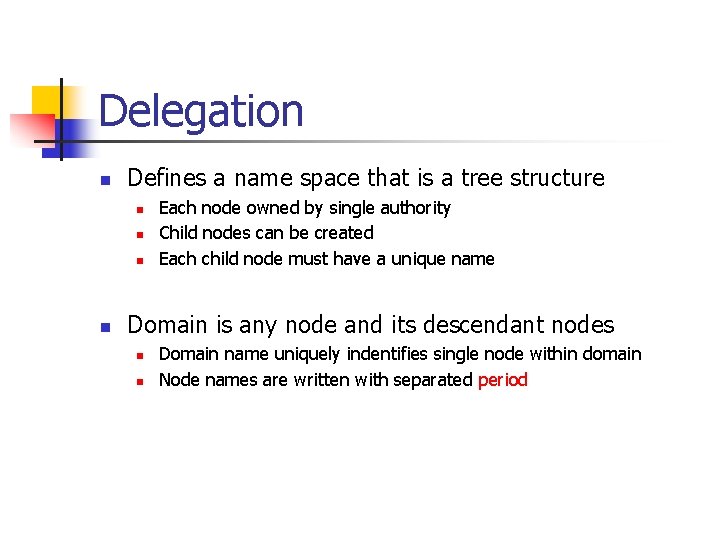 Delegation n Defines a name space that is a tree structure n n Each