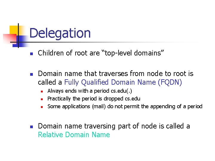 Delegation n n Children of root are “top-level domains” Domain name that traverses from