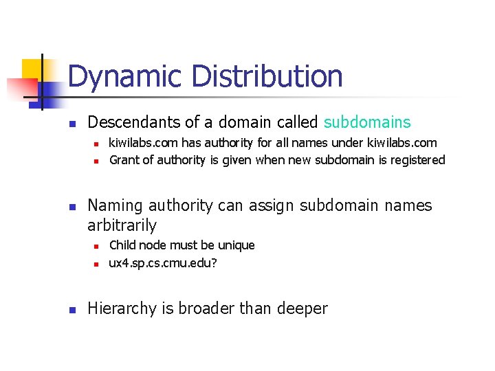 Dynamic Distribution n Descendants of a domain called subdomains n n n Naming authority