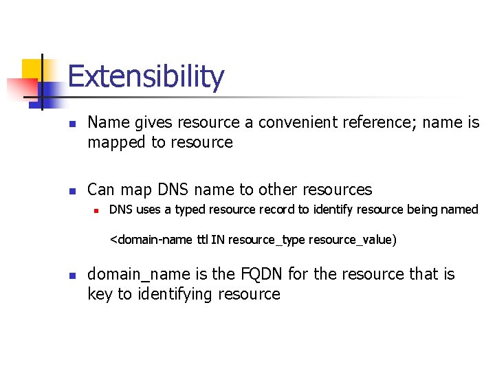 Extensibility n n Name gives resource a convenient reference; name is mapped to resource