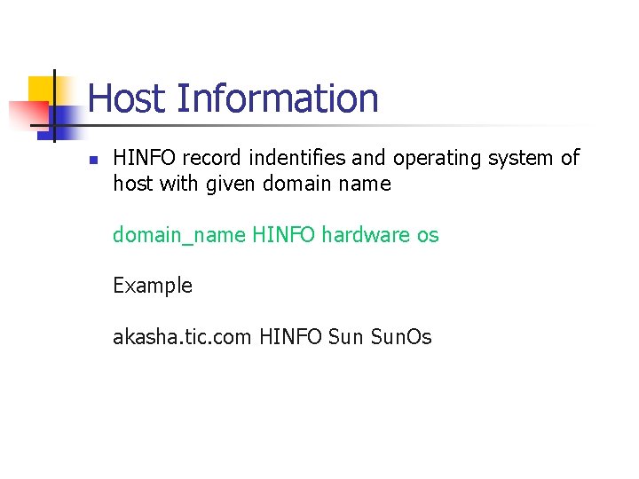 Host Information n HINFO record indentifies and operating system of host with given domain