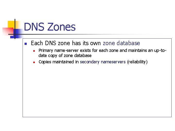 DNS Zones n Each DNS zone has its own zone database n n Primary