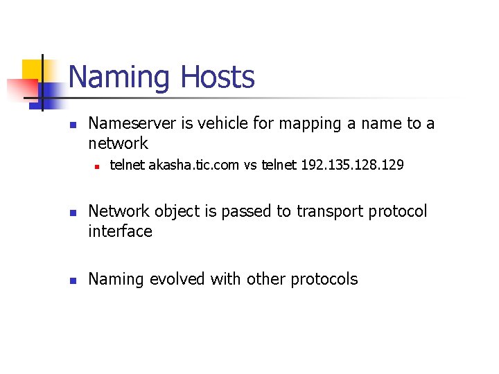 Naming Hosts n Nameserver is vehicle for mapping a name to a network n