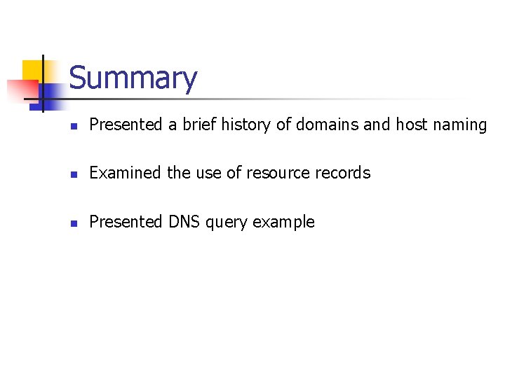 Summary n Presented a brief history of domains and host naming n Examined the