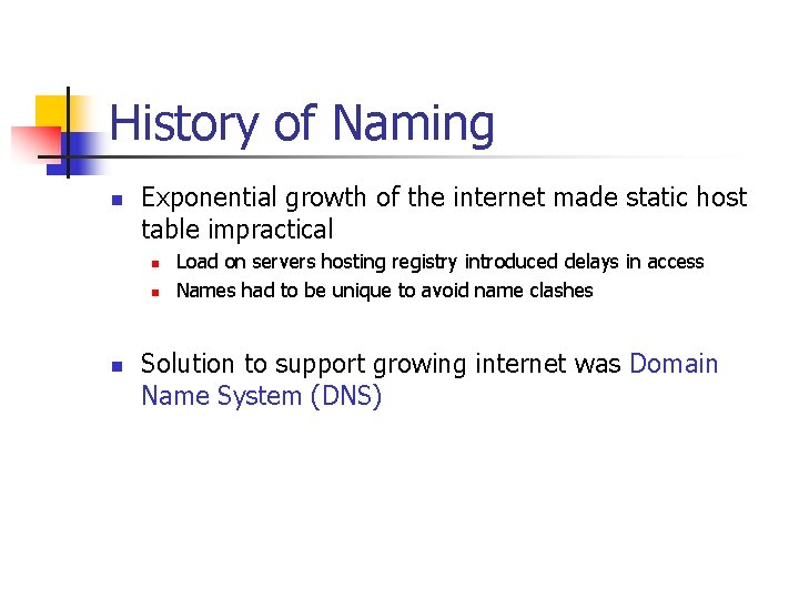 History of Naming n Exponential growth of the internet made static host table impractical