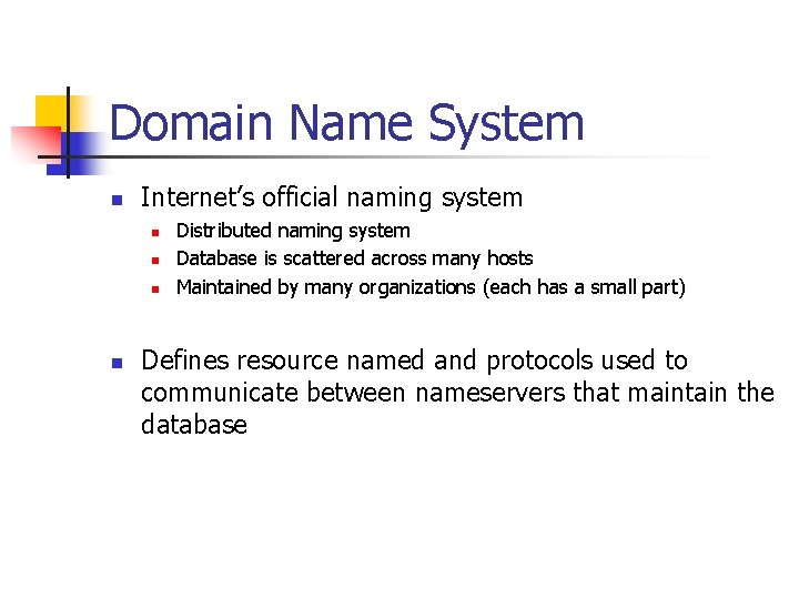 Domain Name System n Internet’s official naming system n n Distributed naming system Database
