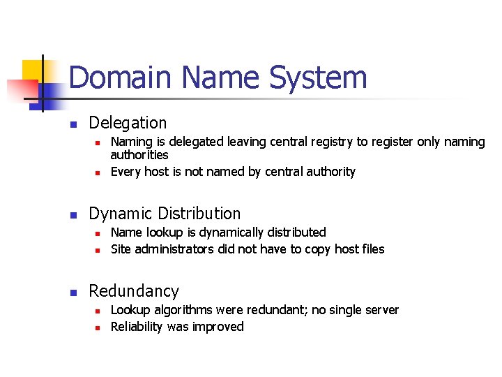 Domain Name System n Delegation n Dynamic Distribution n Naming is delegated leaving central