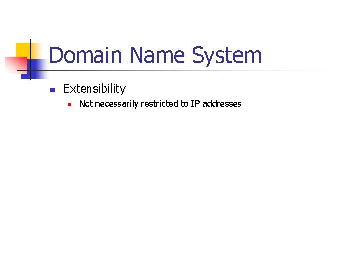 Domain Name System n Extensibility n Not necessarily restricted to IP addresses 