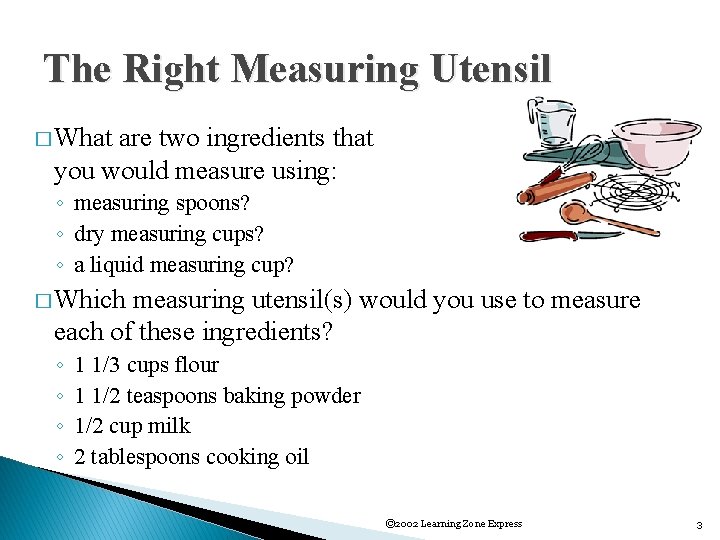 The Right Measuring Utensil � What are two ingredients that you would measure using: