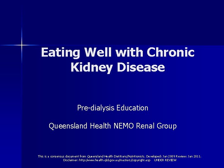 Eating Well with Chronic Kidney Disease Pre-dialysis Education Queensland Health NEMO Renal Group This