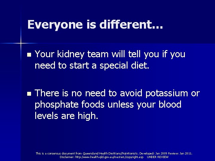 Everyone is different… n Your kidney team will tell you if you need to