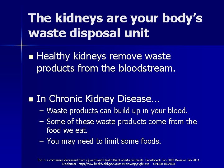 The kidneys are your body’s waste disposal unit n Healthy kidneys remove waste products