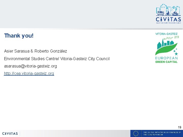 Thank you! Asier Sarasua & Roberto González Environmental Studies Centre/ Vitoria-Gasteiz City Council asarasua@vitoria-gasteiz. Thank you! Asier Sarasua & Roberto González Environmental Studies Centre/ Vitoria-Gasteiz City Council asarasua@vitoria-gasteiz.