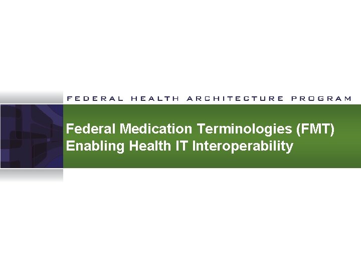 Federal Medication Terminologies (FMT) Enabling Health IT Interoperability 