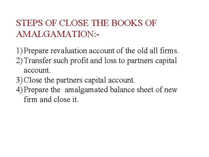 STEPS OF CLOSE THE BOOKS OF AMALGAMATION: 1) Prepare revaluation account of the old