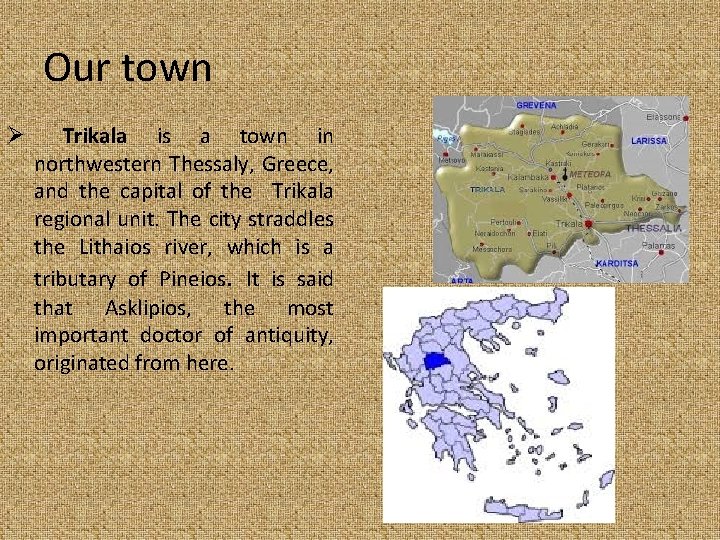 Our town Ø Trikala is a town in northwestern Thessaly, Greece, and the capital