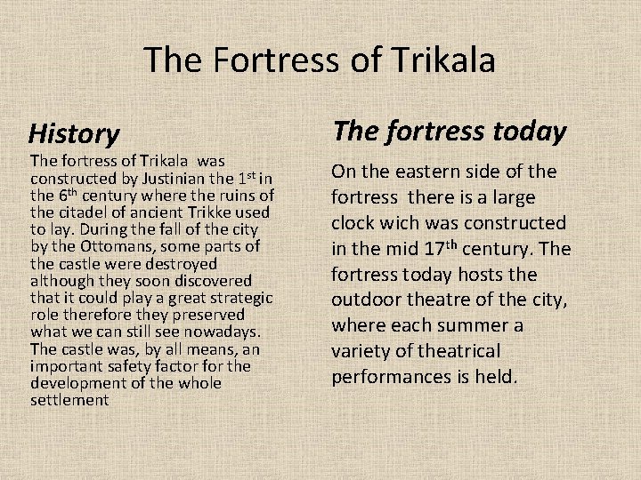 The Fortress of Trikala History The fortress of Trikala was constructed by Justinian the