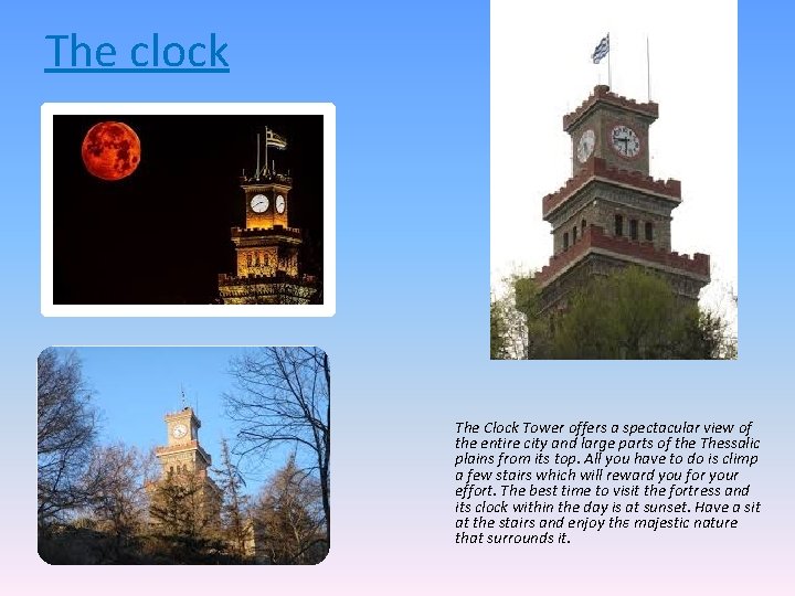 The clock The Clock Tower offers a spectacular view of the entire city and