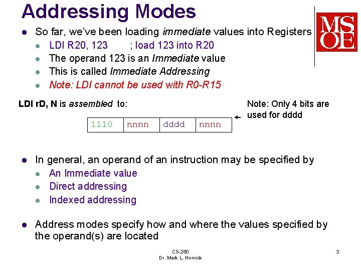 Addressing Modes l So far, we’ve been loading immediate values into Registers l LDI