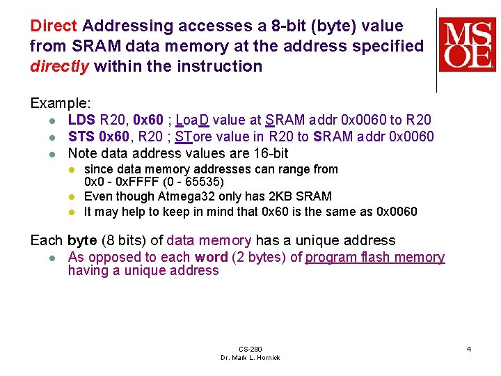 Direct Addressing accesses a 8 -bit (byte) value from SRAM data memory at the