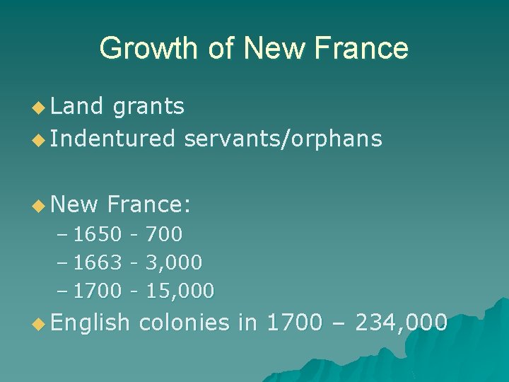 Growth of New France u Land grants u Indentured servants/orphans u New France: –