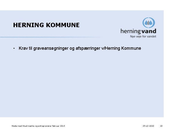 HERNING KOMMUNE • Krav til graveansøgninger og afspærringer v/Herning Kommune Møde med kloakmestre og HERNING KOMMUNE • Krav til graveansøgninger og afspærringer v/Herning Kommune Møde med kloakmestre og