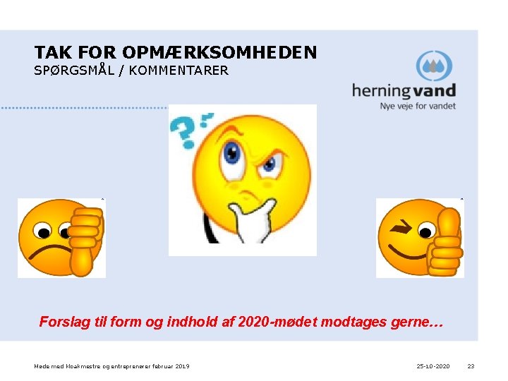 TAK FOR OPMÆRKSOMHEDEN SPØRGSMÅL / KOMMENTARER Forslag til form og indhold af 2020 -mødet TAK FOR OPMÆRKSOMHEDEN SPØRGSMÅL / KOMMENTARER Forslag til form og indhold af 2020 -mødet