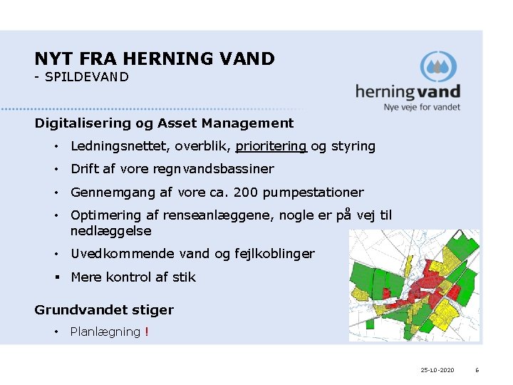 NYT FRA HERNING VAND - SPILDEVAND Digitalisering og Asset Management • Ledningsnettet, overblik, prioritering NYT FRA HERNING VAND - SPILDEVAND Digitalisering og Asset Management • Ledningsnettet, overblik, prioritering