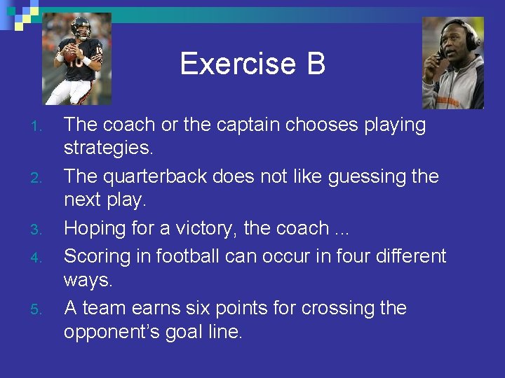 Exercise B 1. 2. 3. 4. 5. The coach or the captain chooses playing