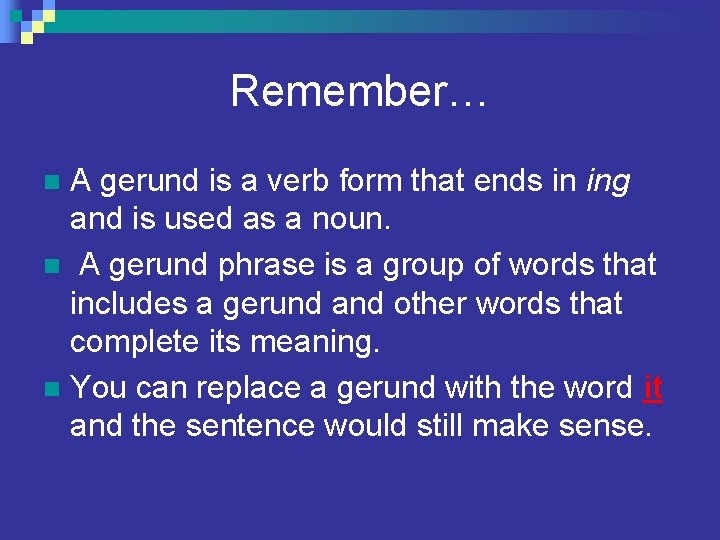 Remember… A gerund is a verb form that ends in ing and is used Remember… A gerund is a verb form that ends in ing and is used