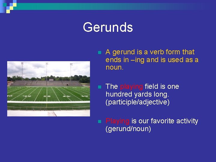 Gerunds n A gerund is a verb form that ends in –ing and is