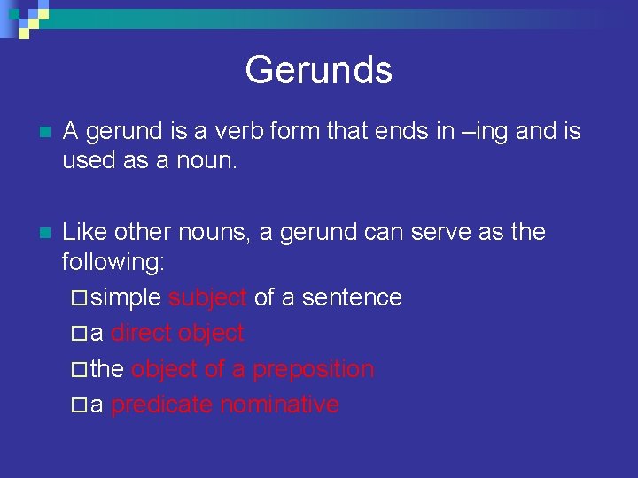 Gerunds n A gerund is a verb form that ends in –ing and is