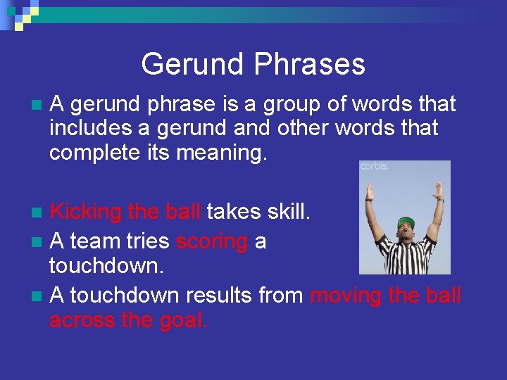 Gerund Phrases n A gerund phrase is a group of words that includes a