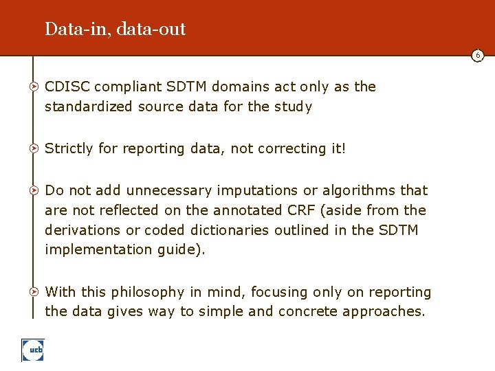 Data-in, data-out 6 CDISC compliant SDTM domains act only as the standardized source data