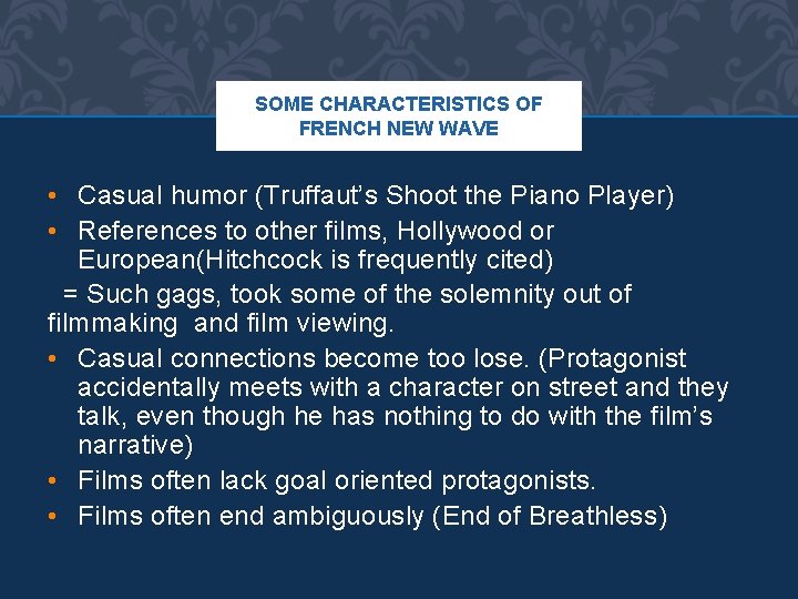 SOME CHARACTERISTICS OF FRENCH NEW WAVE • Casual humor (Truffaut’s Shoot the Piano Player)