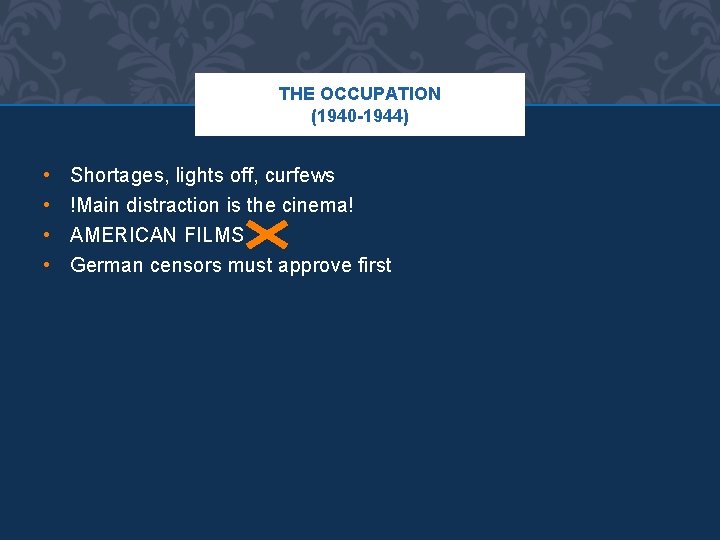 THE OCCUPATION (1940 -1944) • • Shortages, lights off, curfews !Main distraction is the