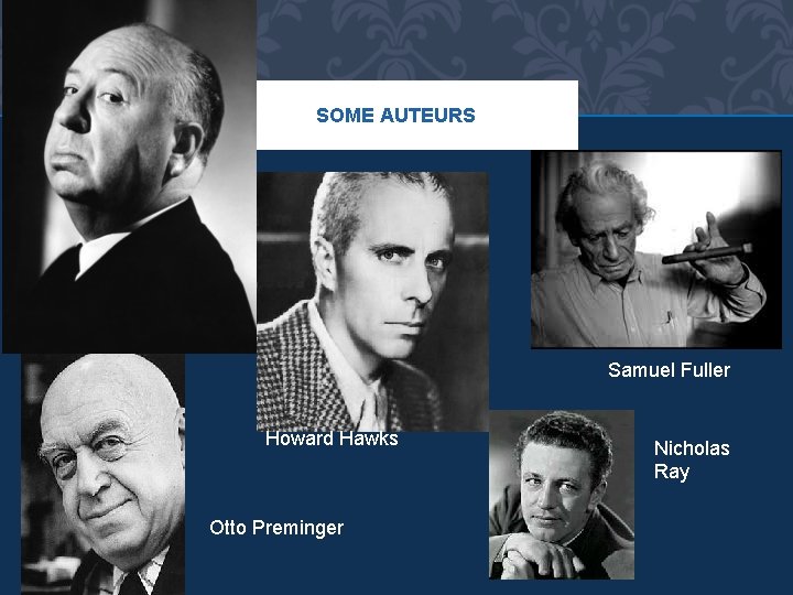 SOME AUTEURS Samuel Fuller Howard Hawks Otto Preminger Nicholas Ray 