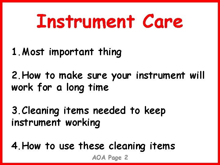 Instrument Care 1. Most important thing 2. How to make sure your instrument will