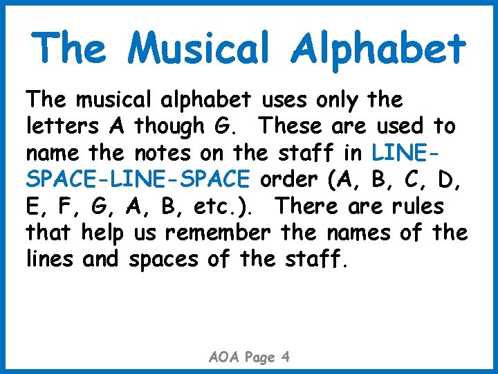 The Musical Alphabet The musical alphabet uses only the letters A though G. These