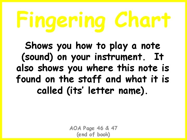 Fingering Chart Shows you how to play a note (sound) on your instrument. It