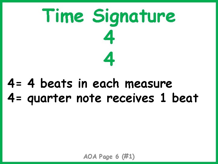 Time Signature 4 4 4= 4 beats in each measure 4= quarter note receives