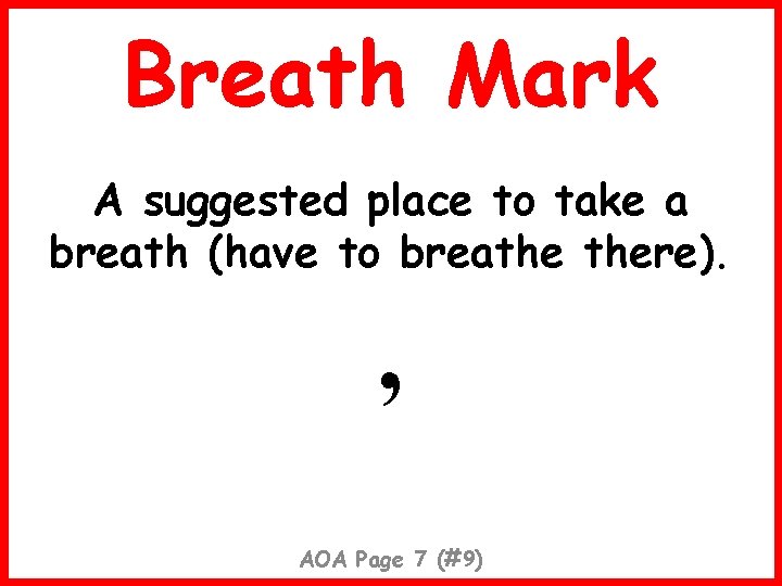 Breath Mark A suggested place to take a breath (have to breathe there). ’