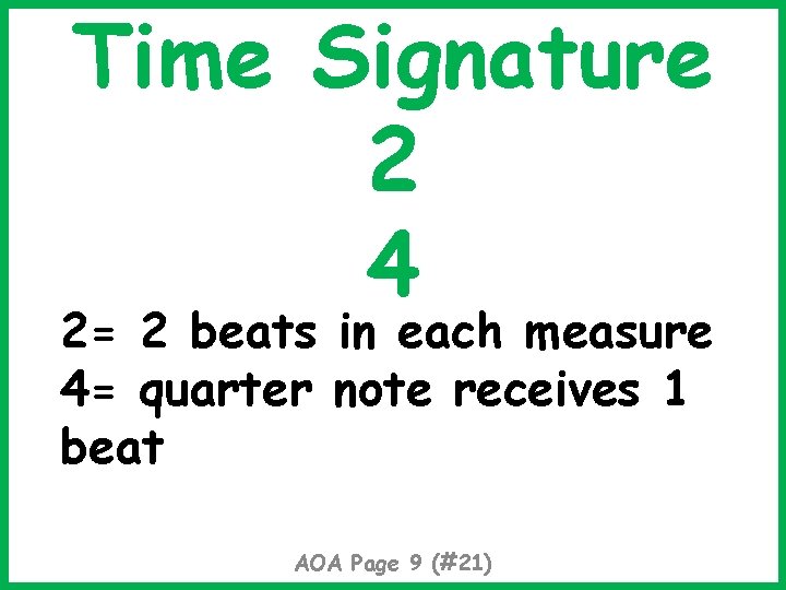 Time Signature 2 4 2= 2 beats in each measure 4= quarter note receives